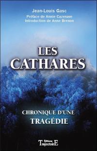 Les cathares : chronique d'une tragédie