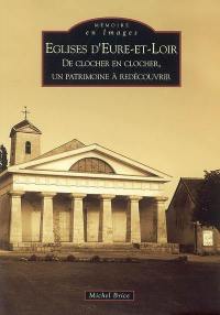 Eglises d'Eure-et-Loir : de clocher en clocher, un patrimoine à redécouvrir