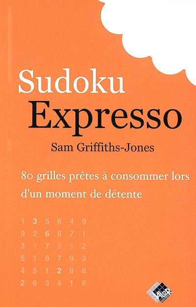 Sudoku expresso : 80 grilles prêtes à consommer lors d'un moment de détente