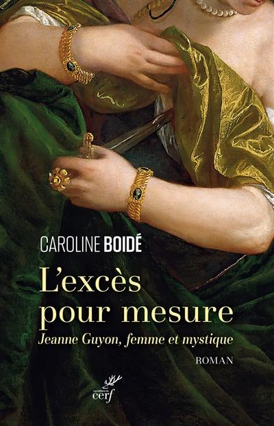 L'excès pour mesure : Jeanne Guyon, femme et mystique