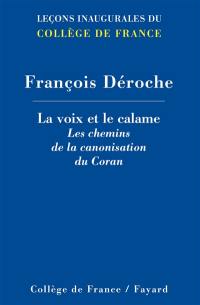 La voix et le calame : les chemins de la canonisation du Coran