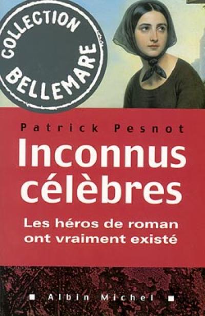 Inconnus célèbres : les héros de roman ont vraiment existé