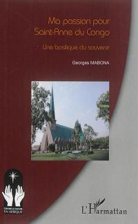 Ma passion pour Sainte-Anne du Congo : une basilique du souvenir