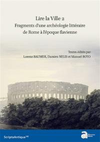 Lire la ville. Vol. 2. Fragments d'une archéologie littéraire de Rome à l'époque flavienne