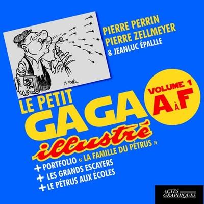 Le petit gaga illustré. Vol. 1. A à F