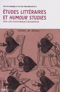 Etudes littéraires et humour studies : vers une humoristique francophone