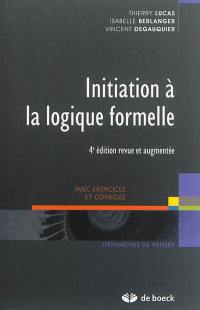 Initiation à la logique formelle : avec exercices et corrigés