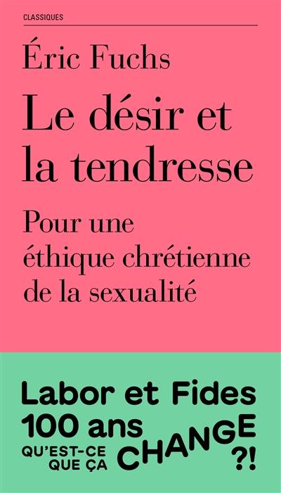 Le désir et la tendresse : pour une éthique chrétienne de la sexualité