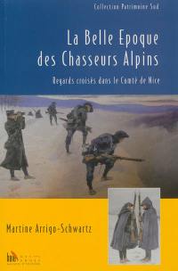 La Belle Epoque des chasseurs alpins : regards croisés dans le Comté de Nice