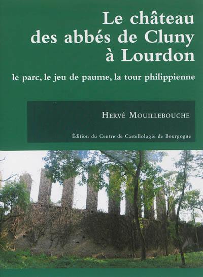 Le château des abbés de Cluny à Lourdon : le parc, le jeu de paume, la tour philippienne