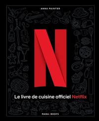 Le livre de cuisine officiel Netflix : 70 recettes de votre télé à votre table