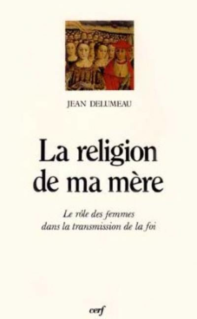 La Religion de ma mère : les femmes et la transmission de la foi