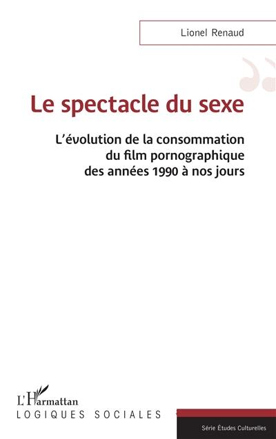 Le spectacle du sexe : l'évolution de la consommation du film pornographique des années 1990 à nos jours