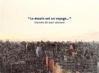 Le dessin est un voyage... : carnets de Jean Léonard