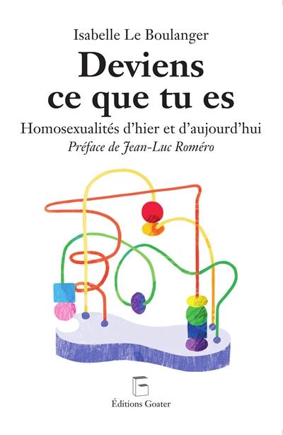 Deviens ce que tu es : homosexualités d'hier et d'aujourd'hui