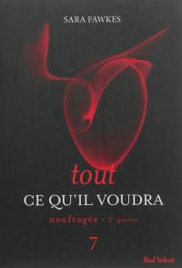 Tout ce qu'il voudra. Vol. 7. Naufragée : 2e partie