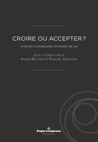 Croire ou accepter ? : analyses conceptuelles et études de cas