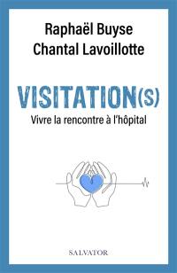 Visitation(s) : vivre la rencontre à l'hôpital