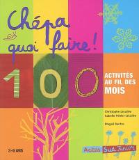 Chépa quoi faire ! : 100 activités au fil des mois