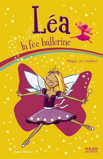 Léa la fée ballerine. Vol. 4. Magie en coulisse