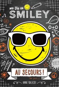 Ma vie en smiley. Vol. 3. Au secours ! : ou pas...