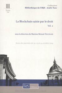 La blockchain saisie par le droit. Vol. 2. Actes des journées des 22, 23 et 24 octobre 2019