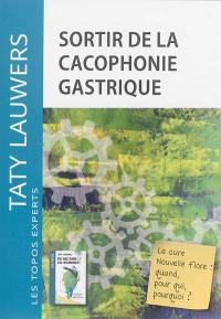 Sortir de la cacophonie gastrique : un topo expert : la cure nouvelle flore, quand, pour qui, pourquoi ?