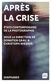 Après la crise : états contemporains de la photographie