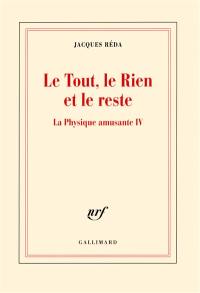 La physique amusante. Vol. 4. Le tout, le rien et le reste