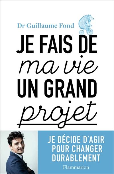 Je fais de ma vie un grand projet : je décide d'agir pour changer durablement