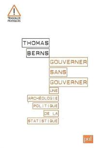 Gouverner sans gouverner : une archéologie politique de la statistique