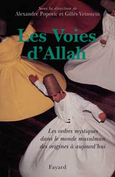 Les voies d'Allah : les ordres mystiques dans le monde musulman des origines à nos jours