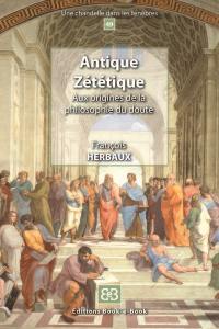 Antique zététique : aux origines de la philosophie du doute