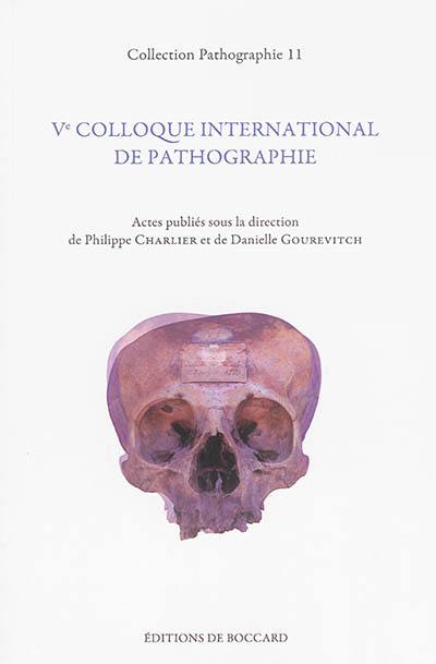 Ve Colloque international de pathographie : Bergues, mai 2013 : actes