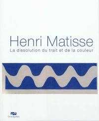 Henri Matisse : la dissolution du trait et de la couleur : exposition, Nice, Musée Matisse, du 1er juillet au 2 octobre 2011