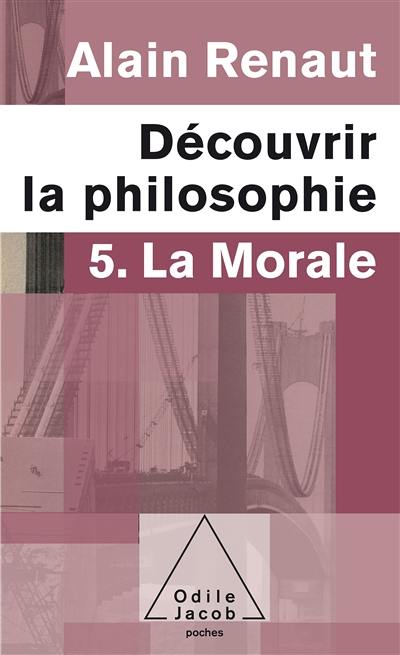 Découvrir la philosophie. Vol. 5. La morale