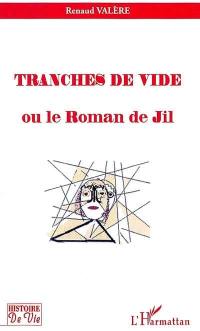 Tranches de vide ou Le roman de Jil