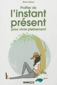 Profiter de l'instant présent pour vivre pleinement