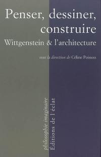 Penser, dessiner, construire : Wittgenstein et l'architecture