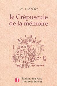 Le crépuscule de la mémoire : traitement moderne de la maladie d'Alzheimer : histoire naturelle, biologie moéculaire, neurochimie, biomagnétisme, phytothérapie, prévention