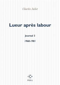 Journal. Vol. 3. Lueur après labour : journal, 1968-1981