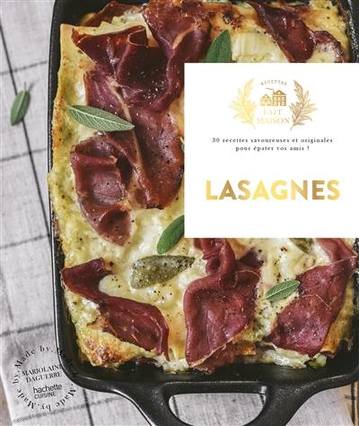 Lasagnes : 30 recettes savoureuses et originales pour épater vos amis !