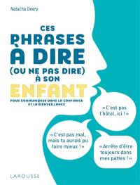 Ces phrases à dire (ou ne pas dire) à son enfant : pour communiquer dans la confiance et la bienveillance