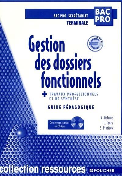 Gestion des dossiers fonctionnels et travaux professionnels et de synthèse, terminale bac pro secrétariat : guide pédagogique avec cédérom