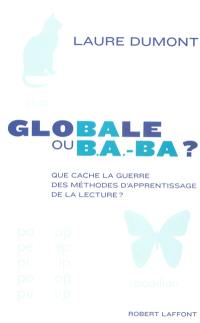 Globale ou b.a.-ba ? : que cache la guerre des méthodes d'apprentissage de la lecture ?