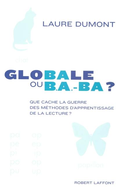 Globale ou b.a.-ba ? : que cache la guerre des méthodes d'apprentissage de la lecture ?