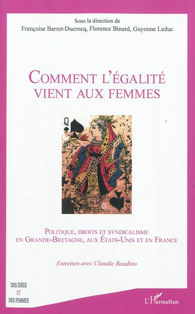 Comment l'égalité vient aux femmes : politique, droits et syndicalisme en Grande-Bretagne, aux Etats-Unis et en France