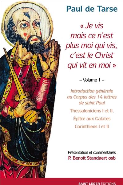 Epîtres de Paul. Vol. 1. Je vis mais ce n'est plus moi qui vis, c'est le Christ qui vit en moi