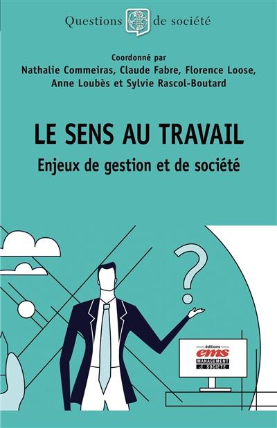 Le sens au travail : enjeux de gestion et de société