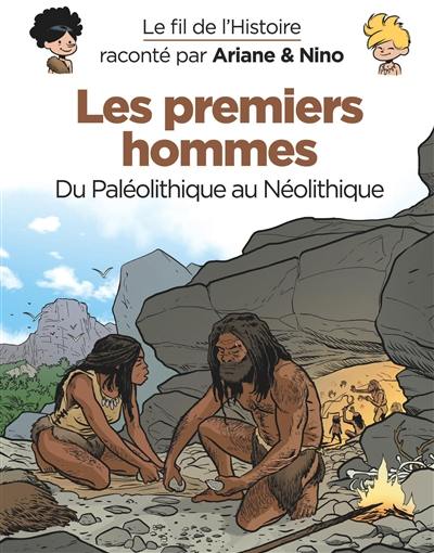 Le fil de l'histoire raconté par Ariane & Nino. Les premiers hommes : du paléolithique au néolithique